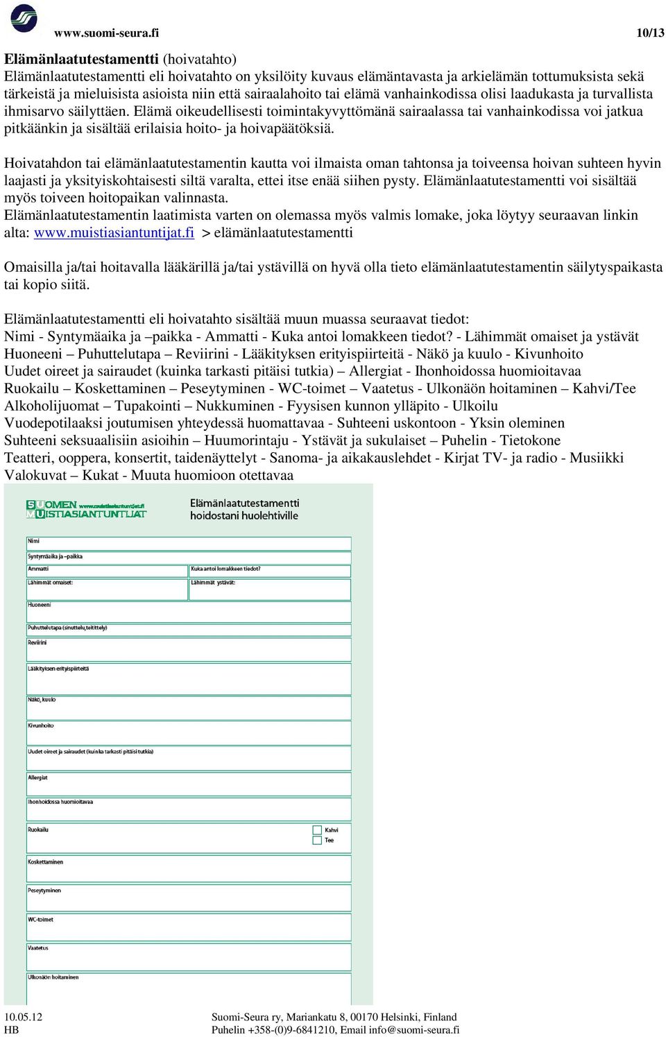 sairaalahoito tai elämä vanhainkodissa olisi laadukasta ja turvallista ihmisarvo säilyttäen.