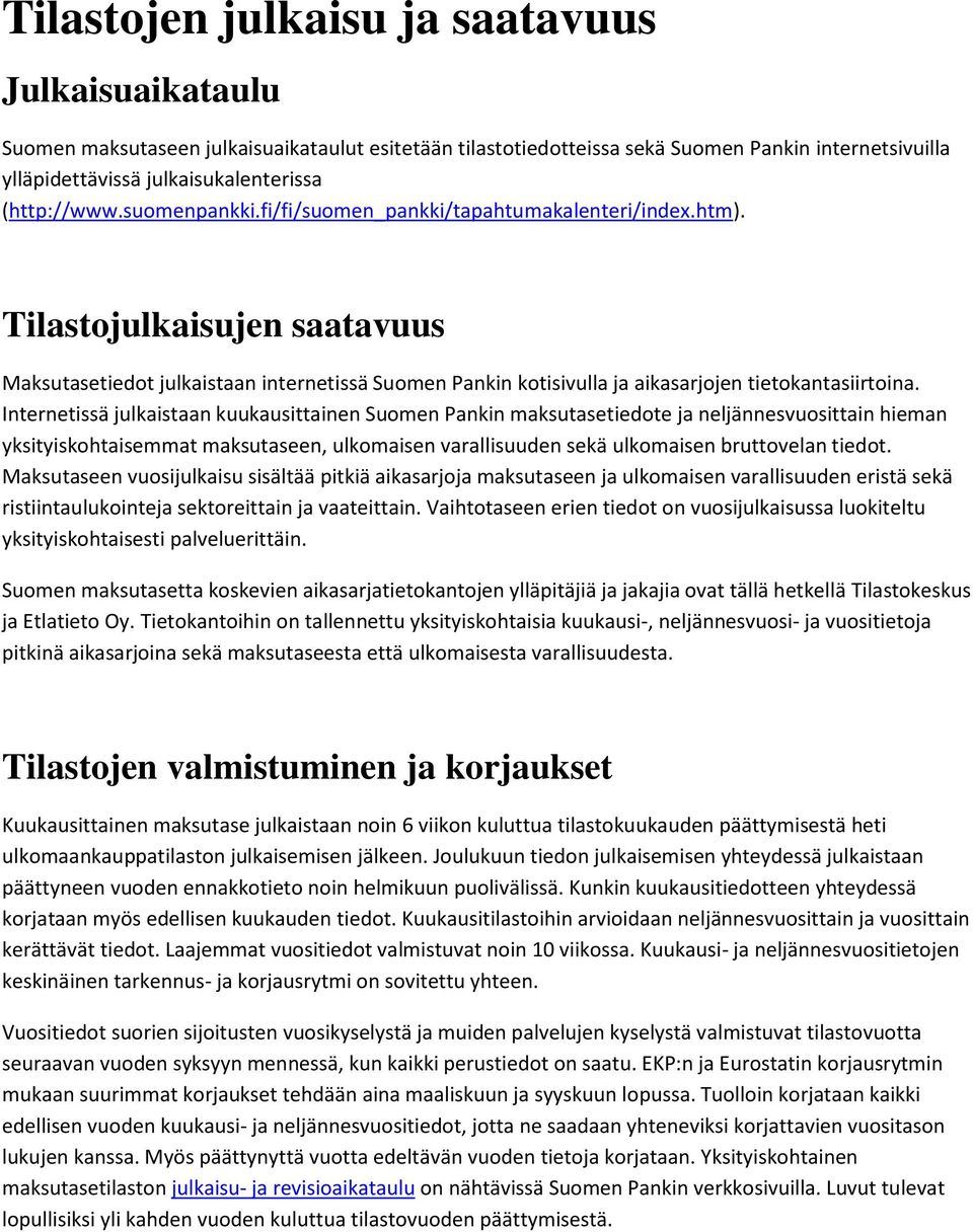 Tilastojulkaisujen saatavuus Maksutasetiedot julkaistaan internetissä Suomen Pankin kotisivulla ja aikasarjojen tietokantasiirtoina.