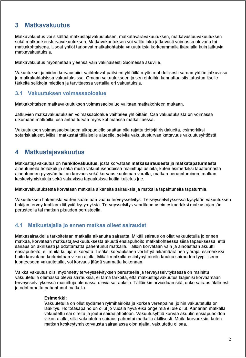 Matkavakuutus myönnetään yleensä vain vakinaisesti Suomessa asuville.