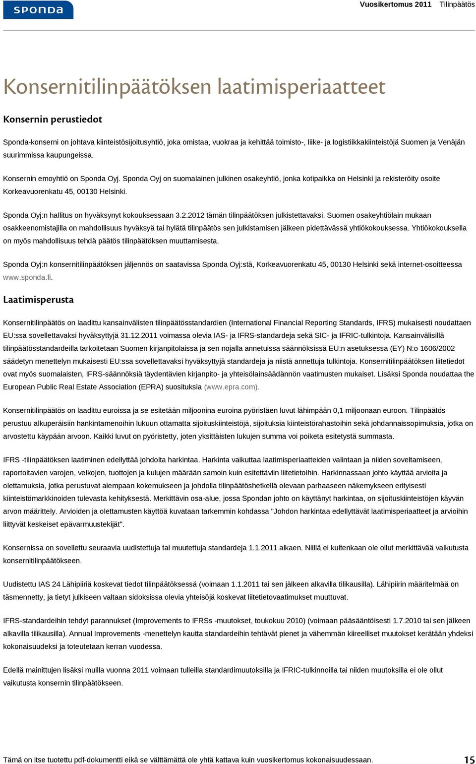 Oyj:n hallitus on hyväksynyt kokouksessaan 3.2.2012 tämän tilinpäätöksen julkistettavaksi.