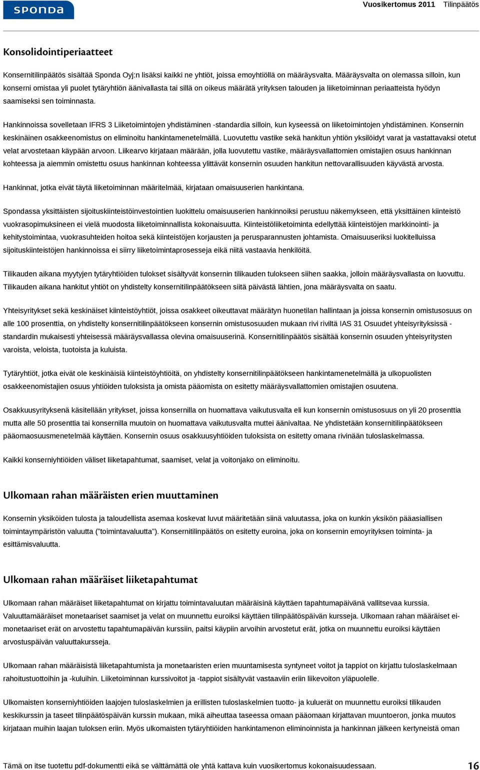 toiminnasta. Hankinnoissa sovelletaan IFRS 3 Liiketoimintojen yhdistäminen -standardia silloin, kun kyseessä on liiketoimintojen yhdistäminen.