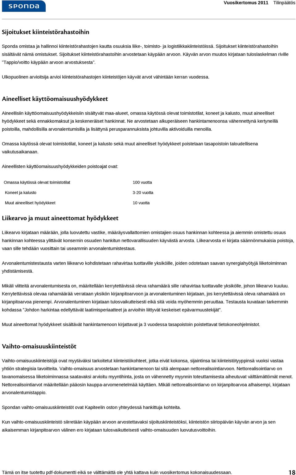Käyvän arvon muutos kirjataan tuloslaskelman riville Tappio/voitto käypään arvoon arvostuksesta.