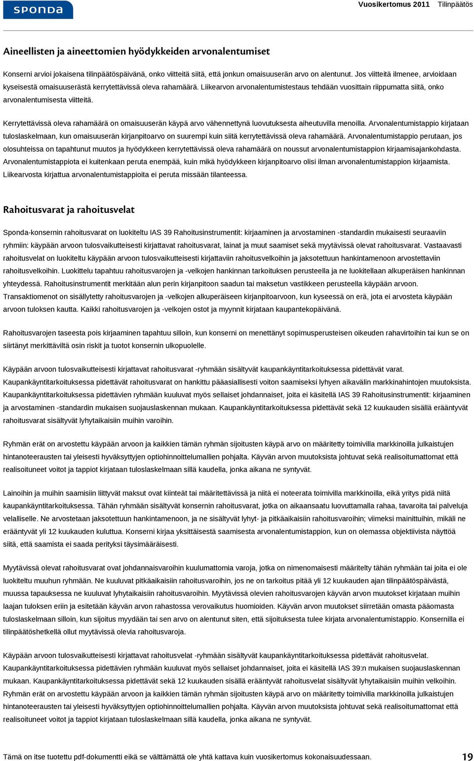 Kerrytettävissä oleva rahamäärä on omaisuuserän käypä arvo vähennettynä luovutuksesta aiheutuvilla menoilla.
