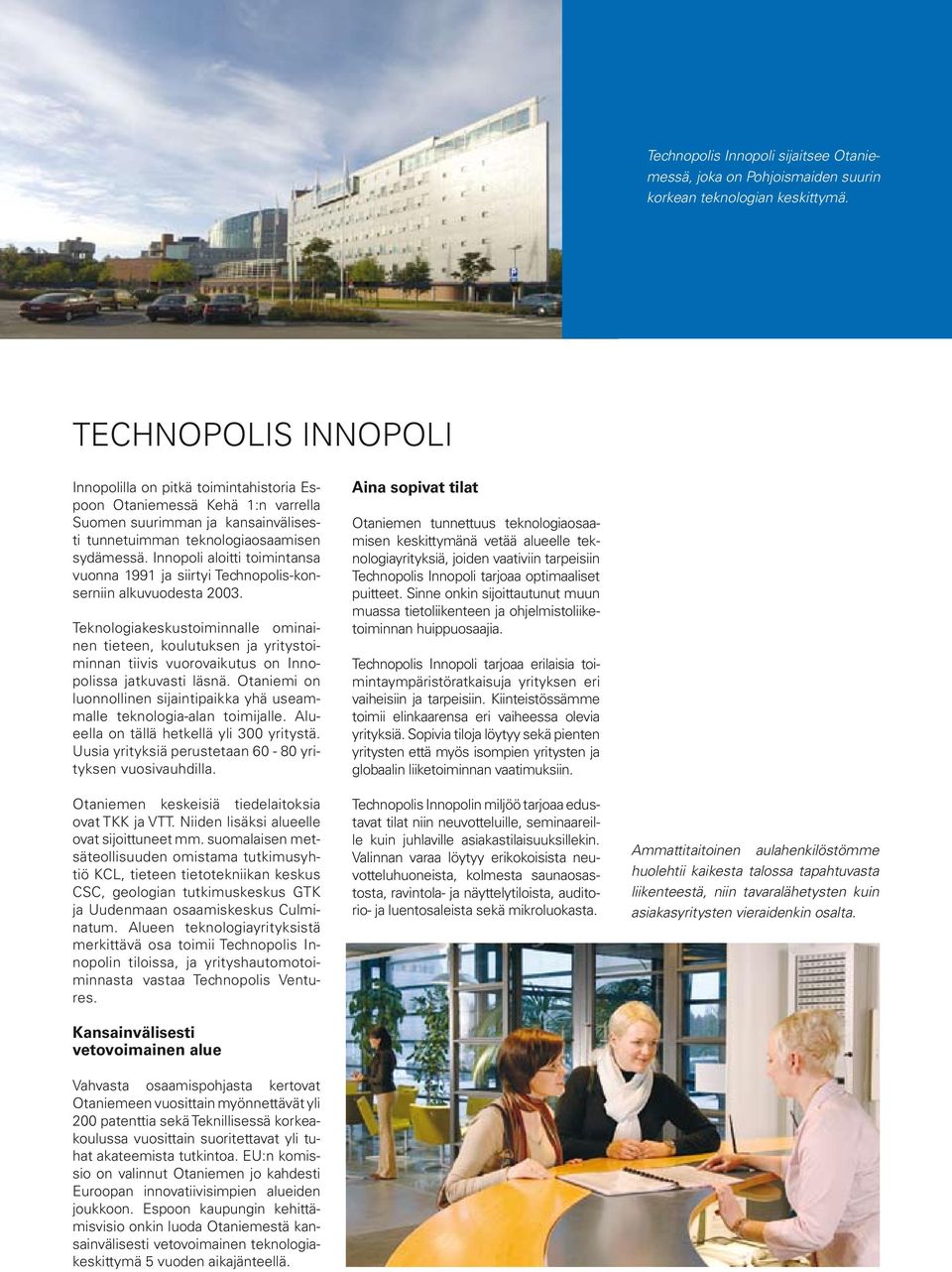 Innopoli aloitti toimintansa vuonna 1991 ja siirtyi Technopolis-konserniin alkuvuodesta 2003.