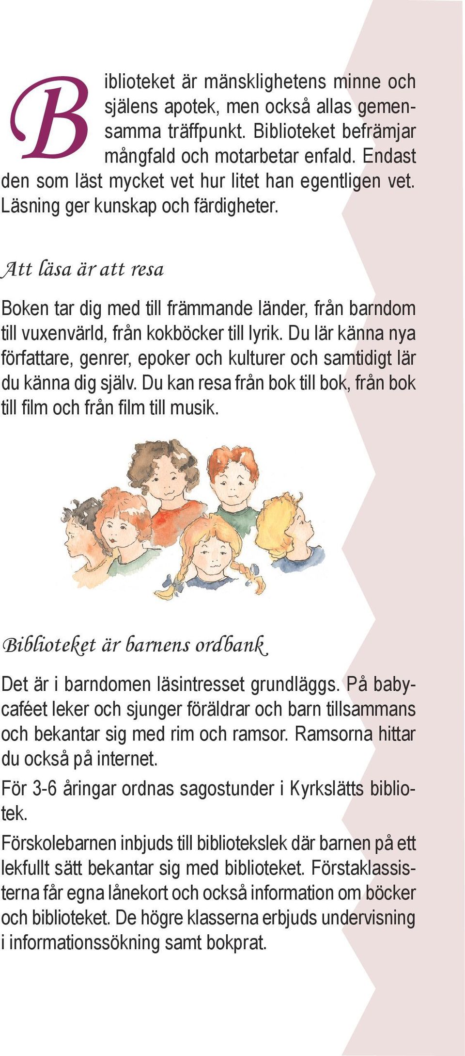 Att läsa är att resa Boken tar dig med till främmande länder, från barndom till vuxenvärld, från kokböcker till lyrik.