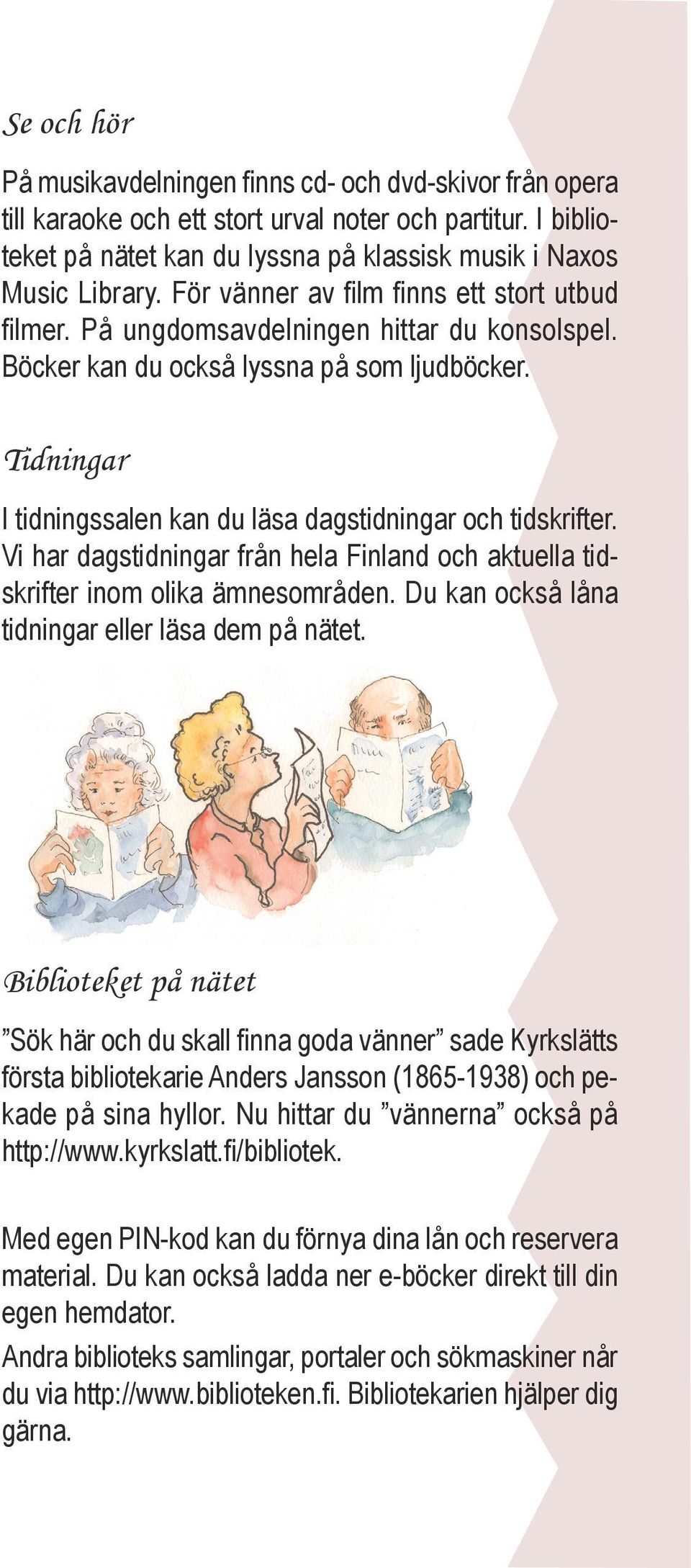 Tidningar I tidningssalen kan du läsa dagstidningar och tidskrifter. Vi har dagstidningar från hela Finland och aktuella tidskrifter inom olika ämnesområden.