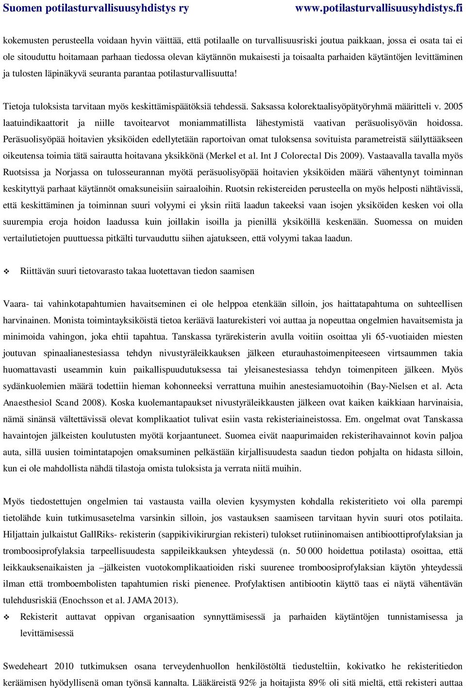 Saksassa kolorektaalisyöpätyöryhmä määritteli v. 2005 laatuindikaattorit ja niille tavoitearvot moniammatillista lähestymistä vaativan peräsuolisyövän hoidossa.