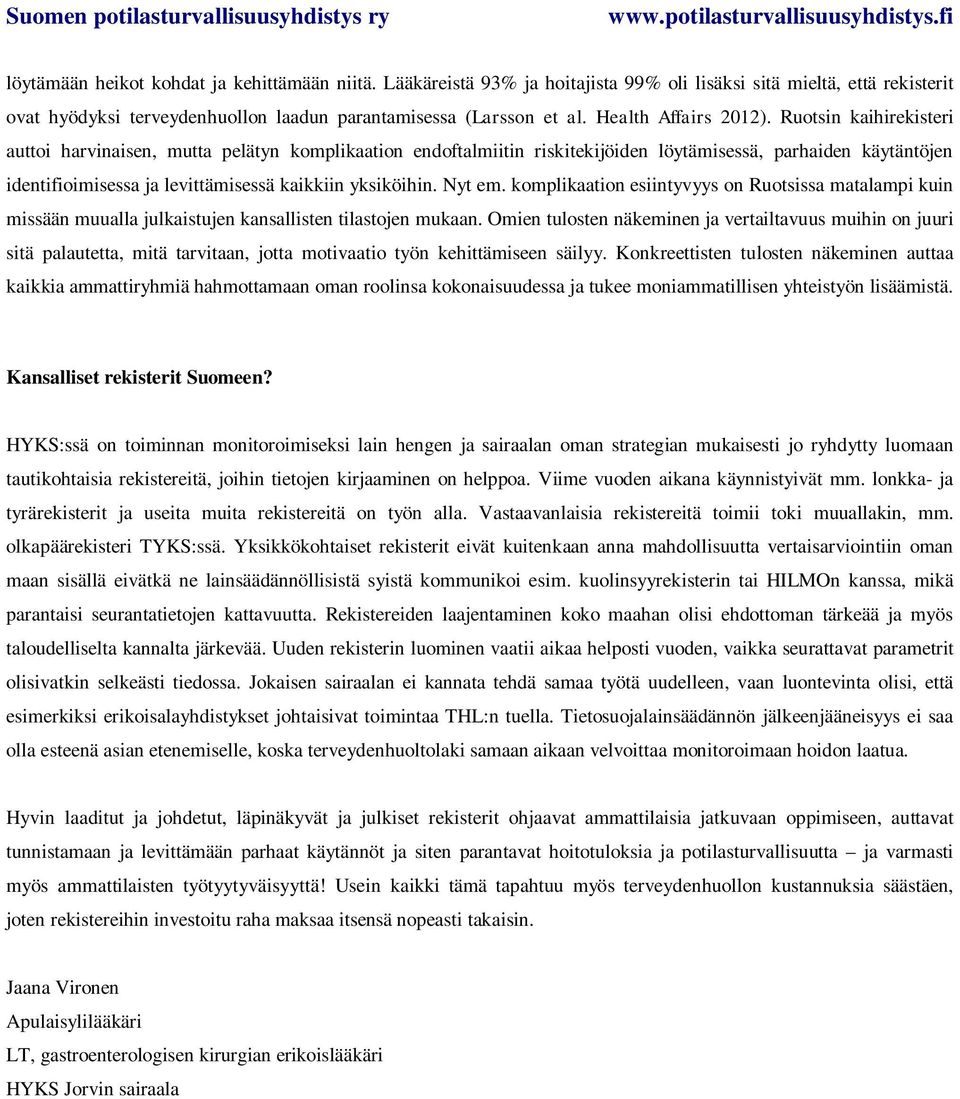 Ruotsin kaihirekisteri auttoi harvinaisen, mutta pelätyn komplikaation endoftalmiitin riskitekijöiden löytämisessä, parhaiden käytäntöjen identifioimisessa ja levittämisessä kaikkiin yksiköihin.