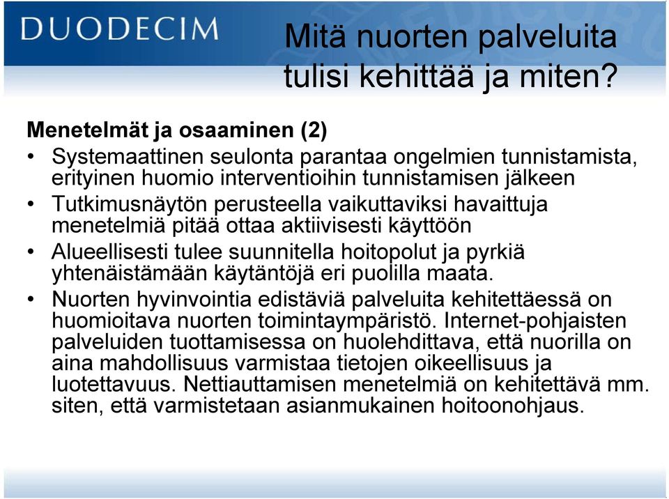 havaittuja menetelmiä pitää ottaa aktiivisesti käyttöön Alueellisesti tulee suunnitella hoitopolut ja pyrkiä yhtenäistämään käytäntöjä eri puolilla maata.