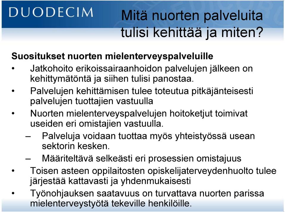 Palvelujen kehittämisen tulee toteutua pitkäjänteisesti palvelujen tuottajien vastuulla Nuorten mielenterveyspalvelujen hoitoketjut toimivat useiden eri omistajien