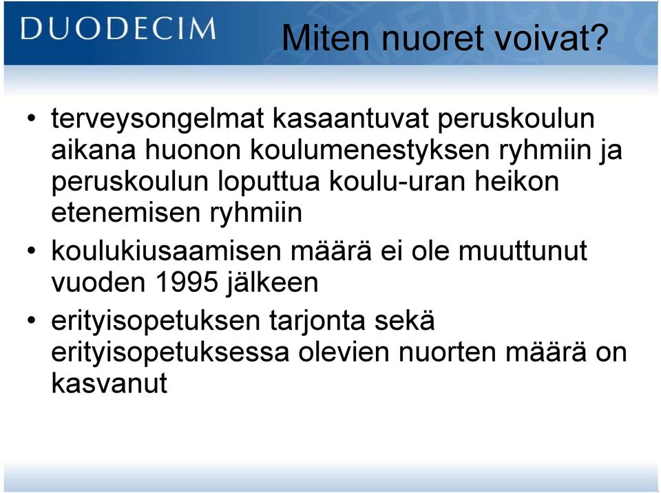 ryhmiin ja peruskoulun loputtua koulu-uran heikon etenemisen ryhmiin