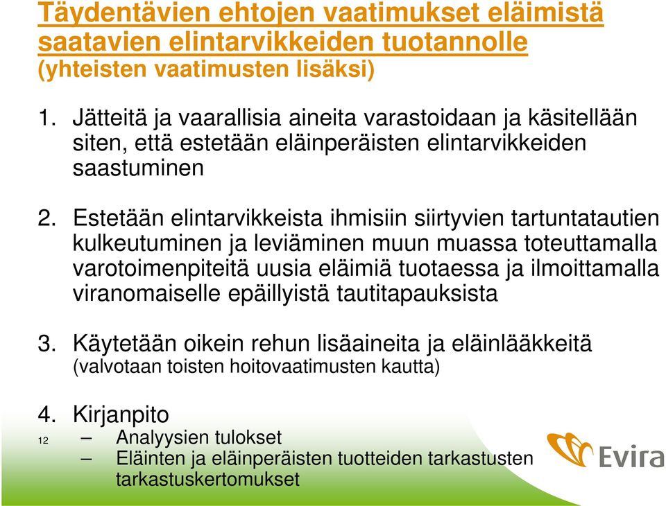 Estetään elintarvikkeista ihmisiin siirtyvien tartuntatautien kulkeutuminen ja leviäminen muun muassa toteuttamalla varotoimenpiteitä uusia eläimiä tuotaessa ja