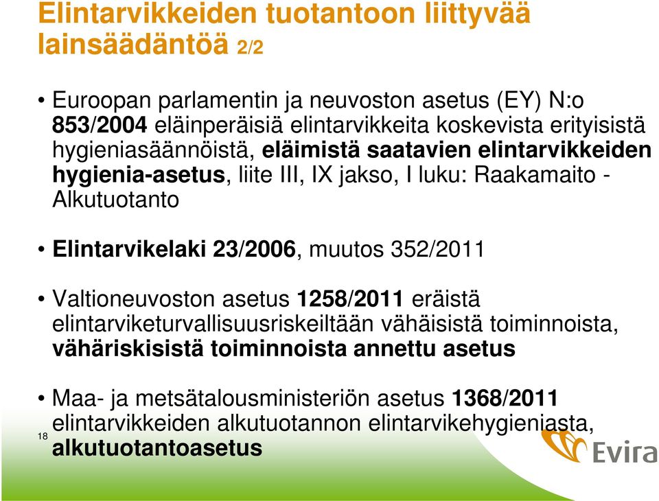 Elintarvikelaki 23/2006, muutos 352/2011 Valtioneuvoston asetus 1258/2011 eräistä elintarviketurvallisuusriskeiltään vähäisistä toiminnoista,