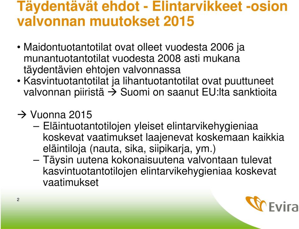 EU:lta sanktioita Vuonna 2015 Eläintuotantotilojen yleiset elintarvikehygieniaa koskevat vaatimukset laajenevat koskemaan kaikkia eläintiloja