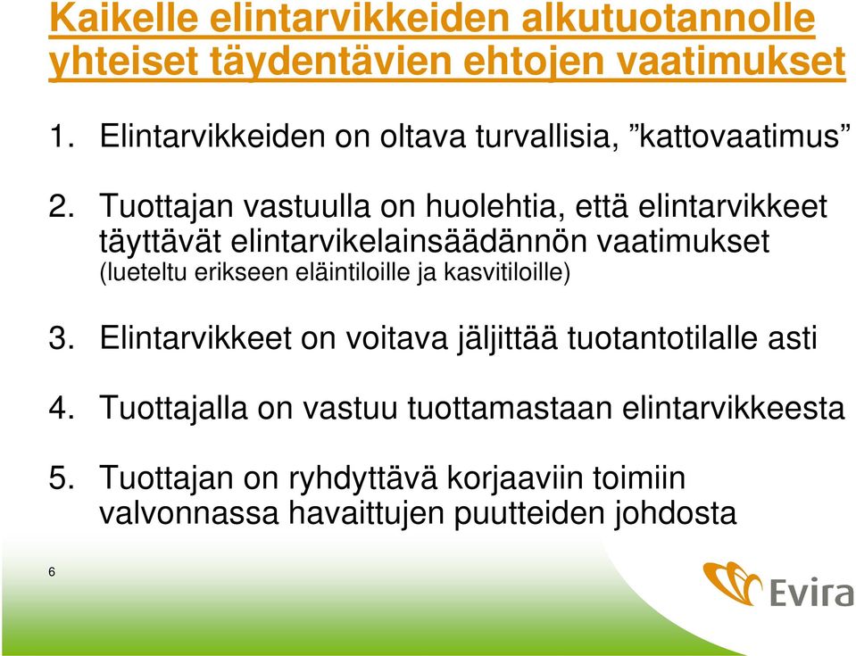 Tuottajan vastuulla on huolehtia, että elintarvikkeet täyttävät elintarvikelainsäädännön vaatimukset (lueteltu erikseen