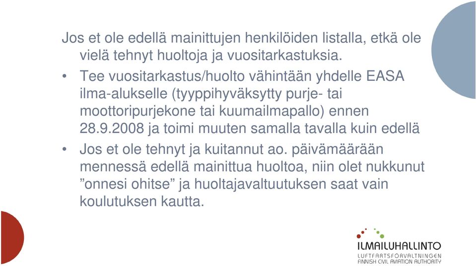 kuumailmapallo) ennen 28.9.2008 ja toimi muuten samalla tavalla kuin edellä Jos et ole tehnyt ja kuitannut ao.