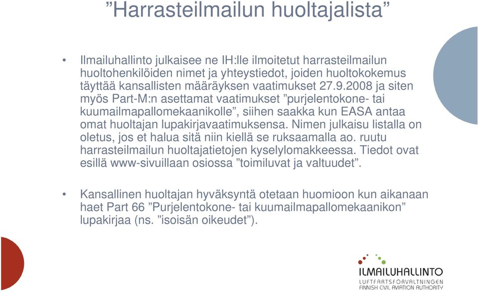 2008 ja siten myös Part-M:n asettamat vaatimukset purjelentokone- tai kuumailmapallomekaanikolle, siihen saakka kun EASA antaa omat huoltajan lupakirjavaatimuksensa.