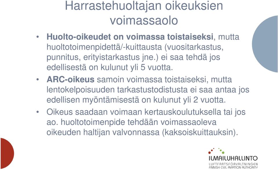 ARC-oikeus samoin voimassa toistaiseksi, mutta lentokelpoisuuden tarkastustodistusta ei saa antaa jos edellisen myöntämisestä on