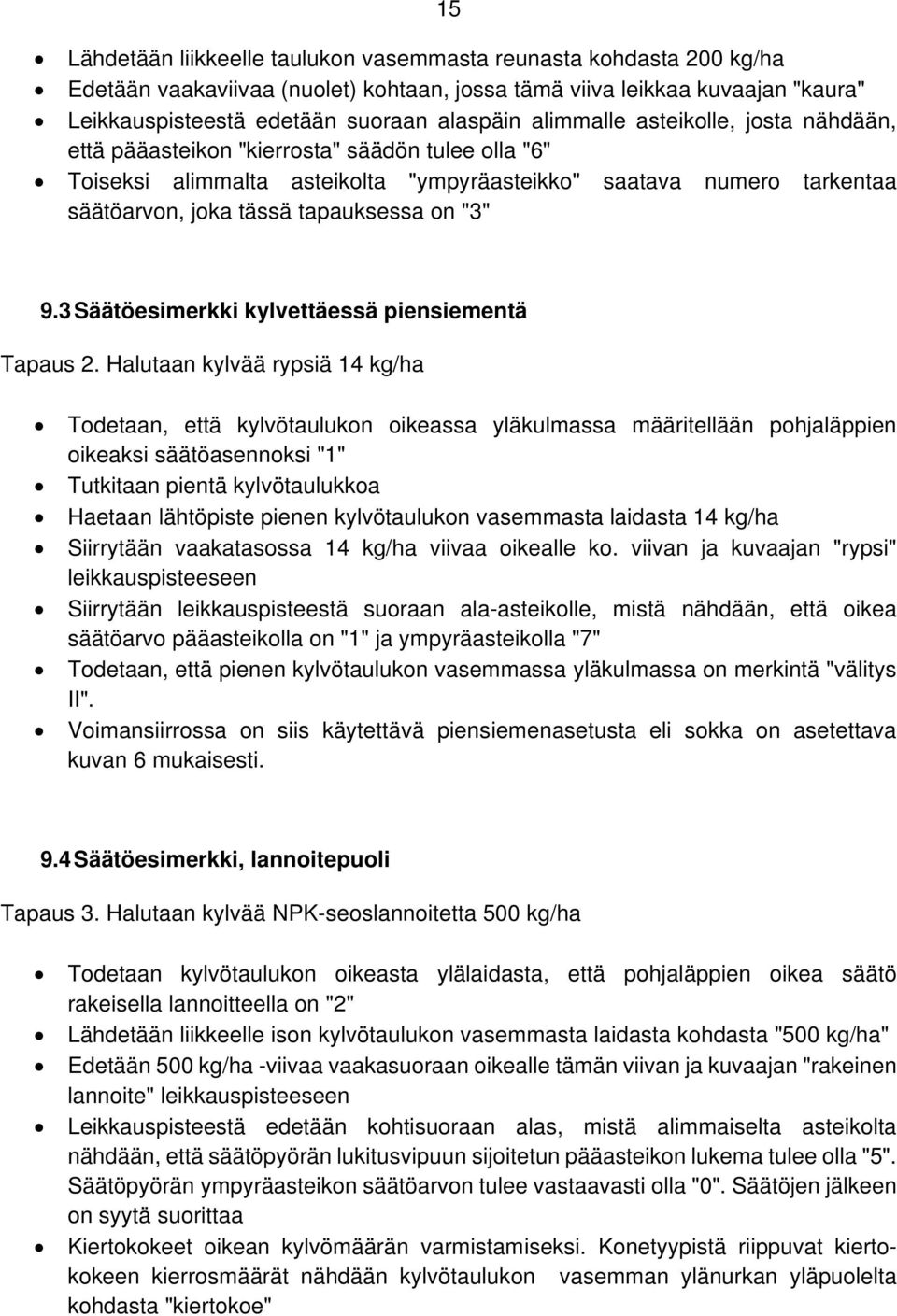 "3" 9.3 Säätöesimerkki kylvettäessä piensiementä Tapaus 2.