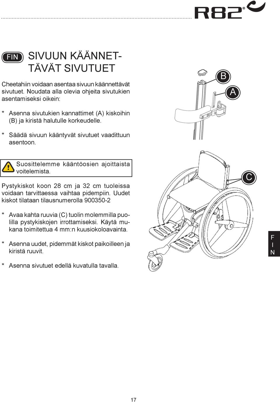 * Säädä sivuun kääntyvät sivutuet vaadittuun asentoon. Suosittelemme kääntöosien ajoittaista voitelemista.