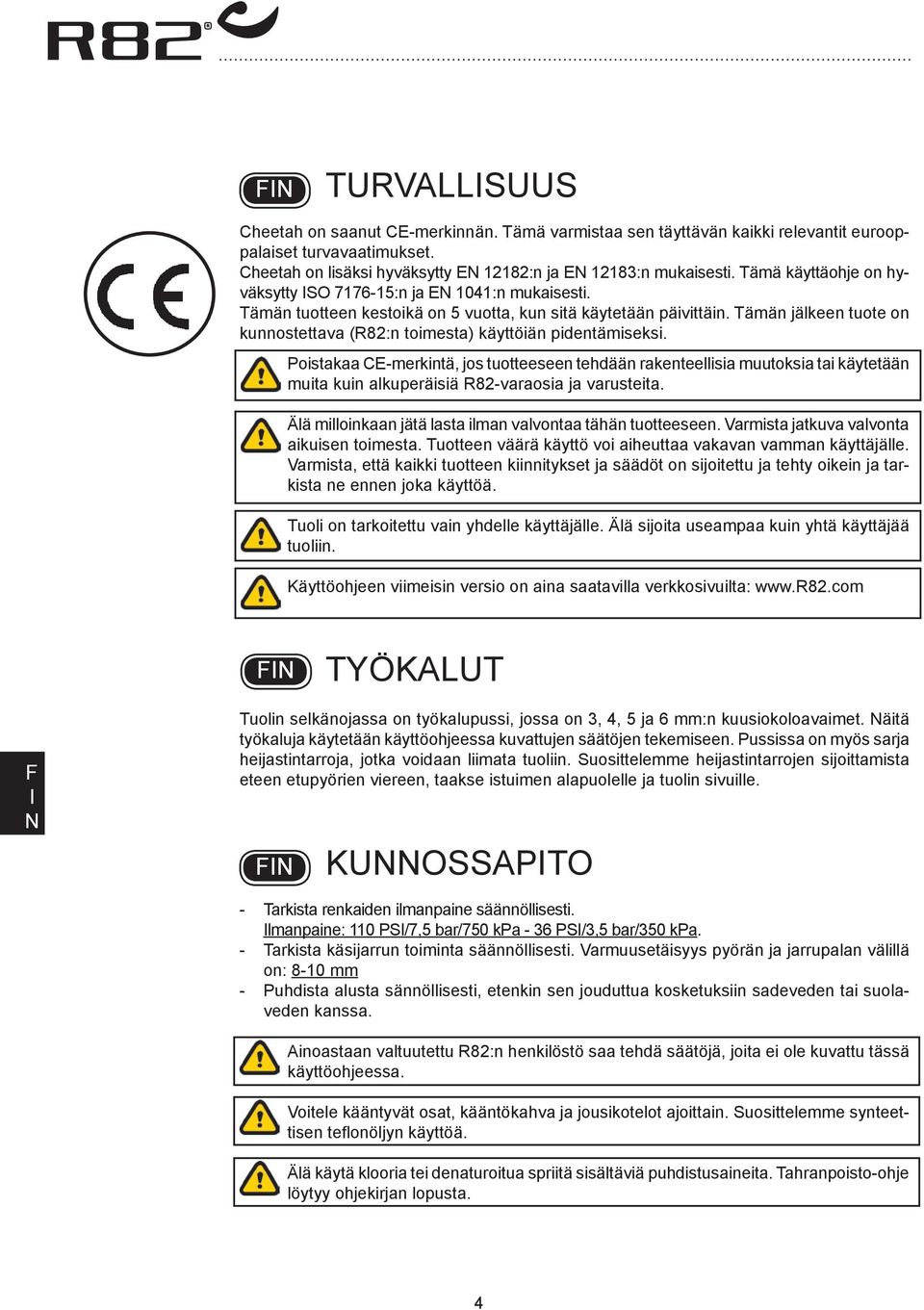 Tämän jälkeen tuote on kunnostettava (R82:n toimesta) käyttöiän pidentämiseksi.