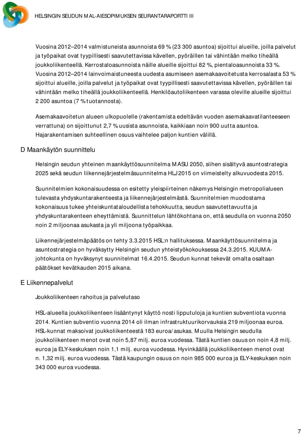 Vuosina 2012 2014 lainvoimaistuneesta uudesta asumiseen asemakaavoitetusta kerrosalasta 53 % sijoittui alueille, joilla palvelut ja työpaikat ovat tyypillisesti saavutettavissa kävellen, pyöräillen