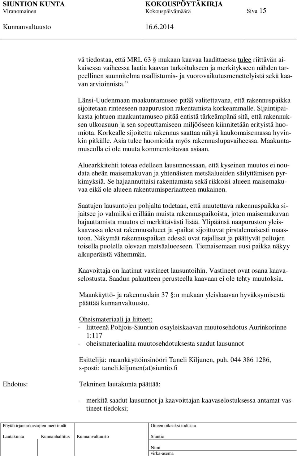 Sijaintipaikasta johtuen maakuntamuseo pitää entistä tärkeämpänä sitä, että rakennuksen ulkoasuun ja sen sopeuttamiseen miljööseen kiinnitetään erityistä huomiota.