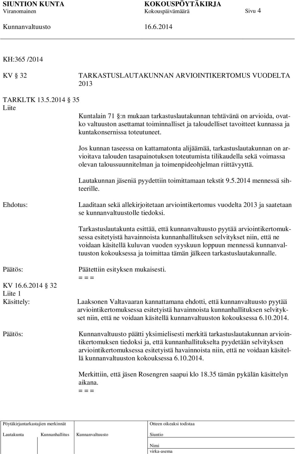 2014 35 Liite Kuntalain 71 :n mukaan tarkastuslautakunnan tehtävänä on arvioida, ovatko valtuuston asettamat toiminnalliset ja taloudelliset tavoitteet kunnassa ja kuntakonsernissa toteutuneet.