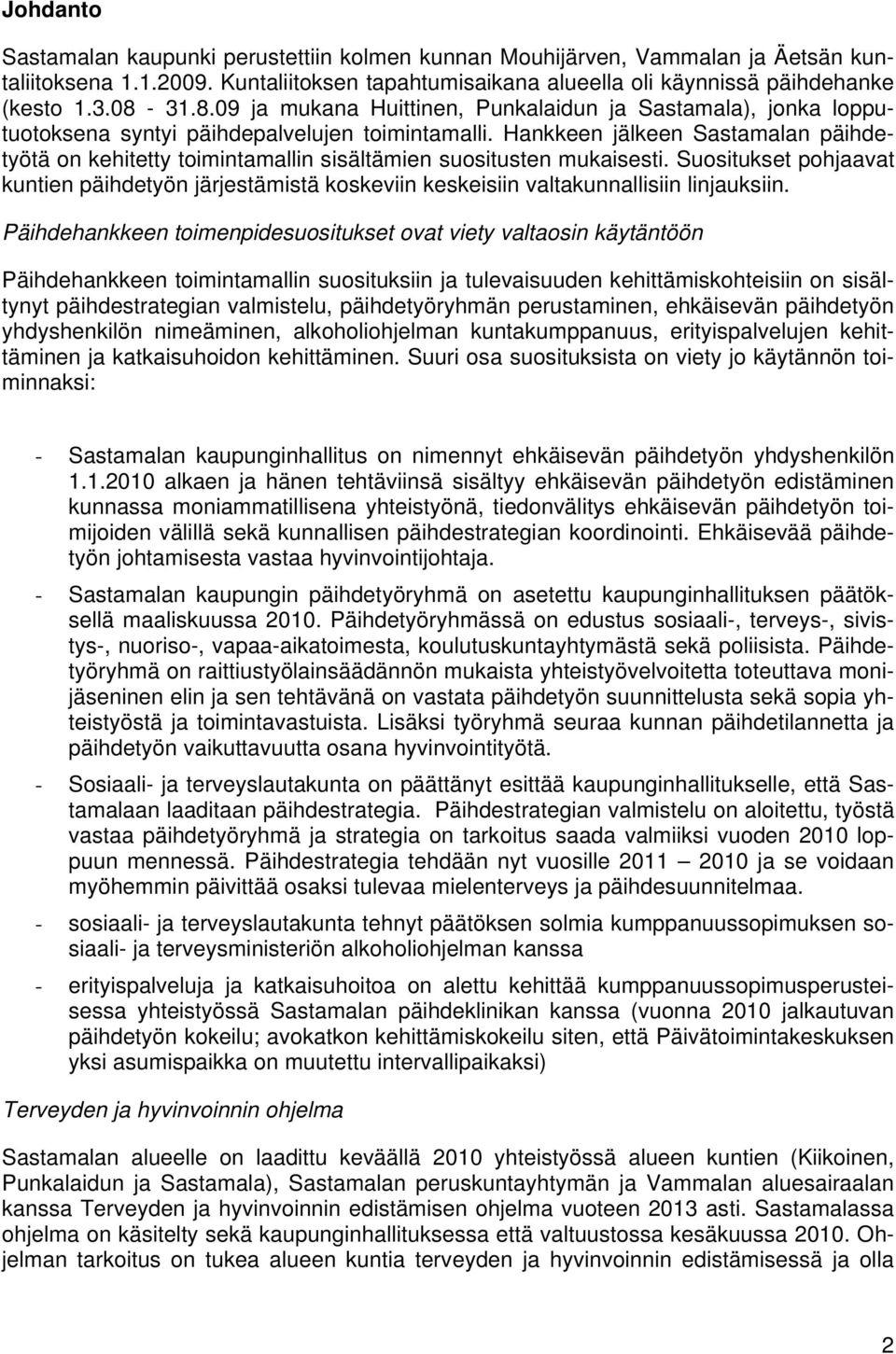 Hankkeen jälkeen Sastamalan päihdetyötä on kehitetty toimintamallin sisältämien suositusten mukaisesti.