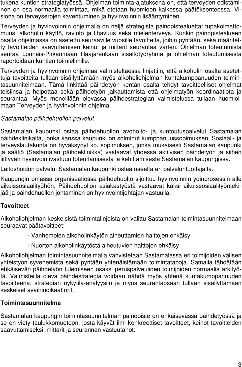 Terveyden ja hyvinvoinnin ohjelmalla on neljä strategista painopistealuetta: tupakoimattomuus, alkoholin käyttö, ravinto ja lihavuus sekä mielenterveys.