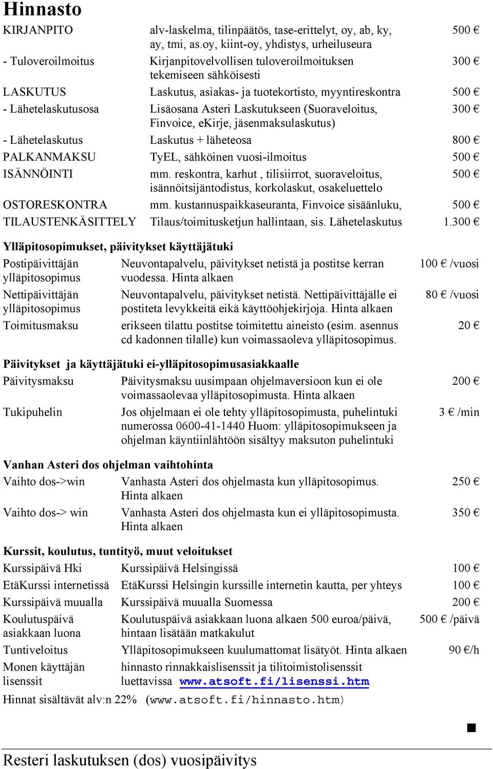 Lähetelaskutusosa Lisäosana Asteri Laskutukseen (Suoraveloitus, 300 Finvoice, ekirje, jäsenmaksulaskutus) - Lähetelaskutus Laskutus + läheteosa 800 PALKANMAKSU TyEL, sähköinen vuosi-ilmoitus 500