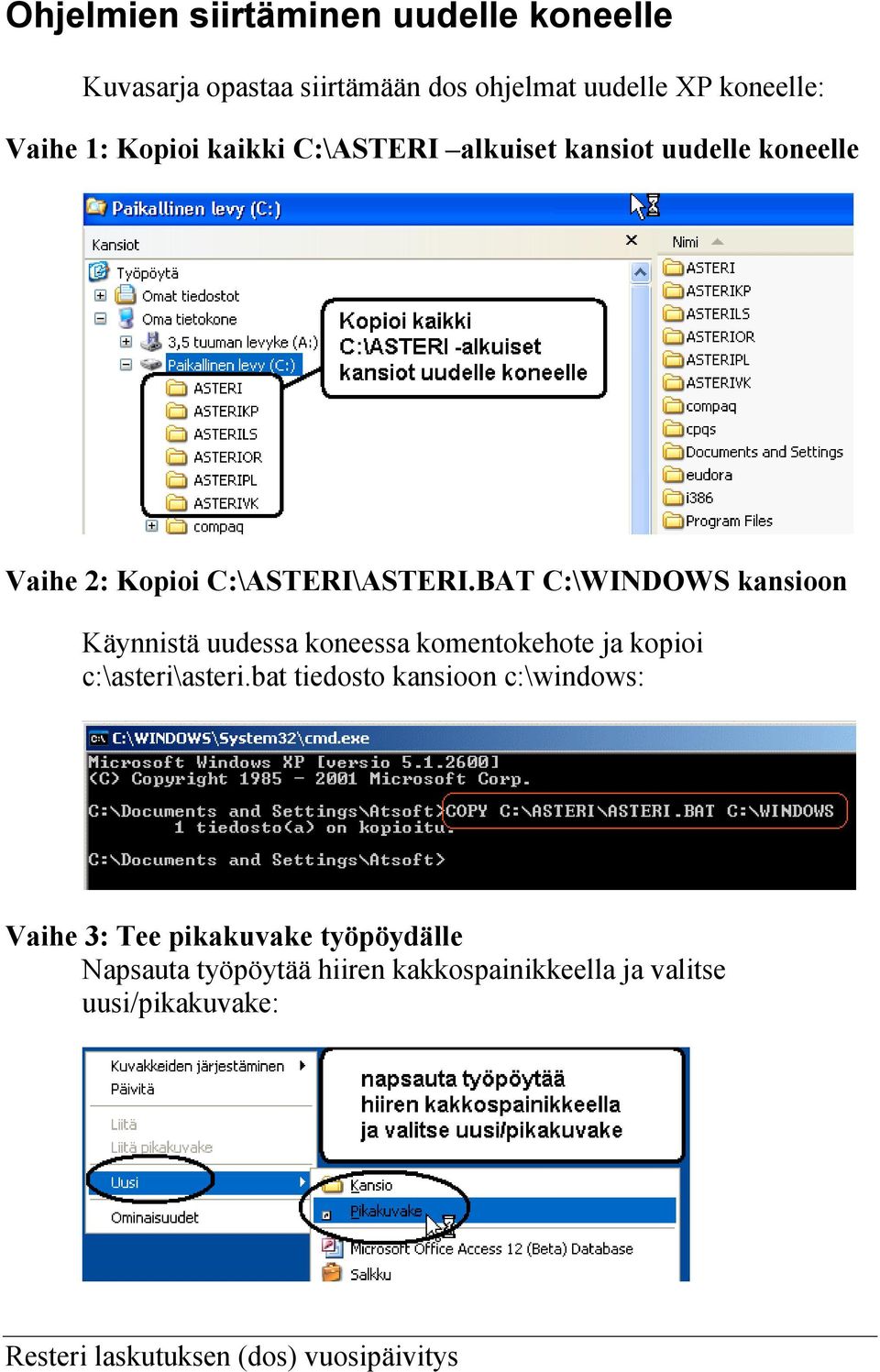 BAT C:\WINDOWS kansioon Käynnistä uudessa koneessa komentokehote ja kopioi c:\asteri\asteri.