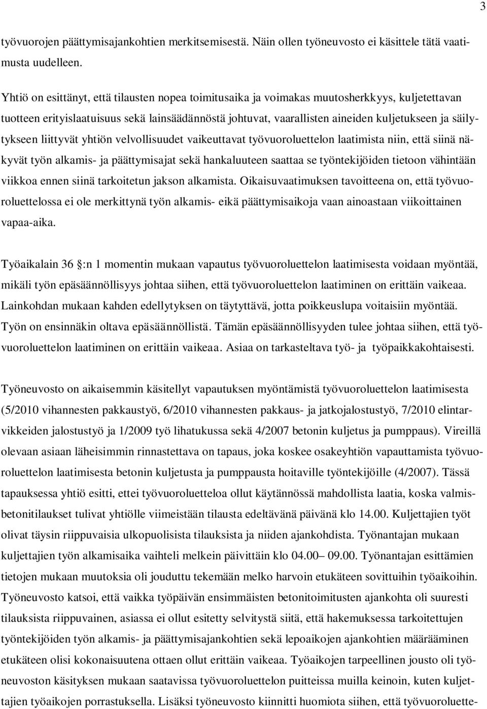 säilytykseen liittyvät yhtiön velvollisuudet vaikeuttavat työvuoroluettelon laatimista niin, että siinä näkyvät työn alkamis- ja päättymisajat sekä hankaluuteen saattaa se työntekijöiden tietoon