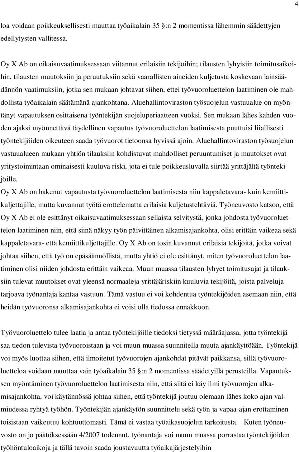 lainsäädännön vaatimuksiin, jotka sen mukaan johtavat siihen, ettei työvuoroluettelon laatiminen ole mahdollista työaikalain säätämänä ajankohtana.