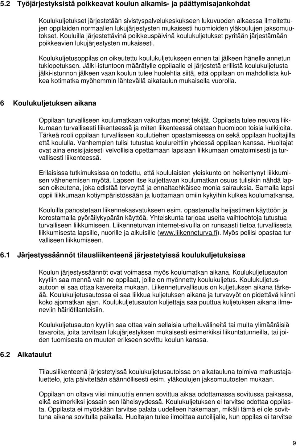 Koulukuljetusoppilas on oikeutettu koulukuljetukseen ennen tai jälkeen hänelle annetun tukiopetuksen.