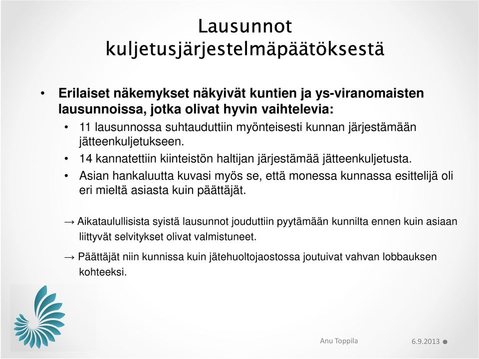 Asian hankaluutta kuvasi myös se, että monessa kunnassa esittelijä oli eri mieltä asiasta kuin päättäjät.