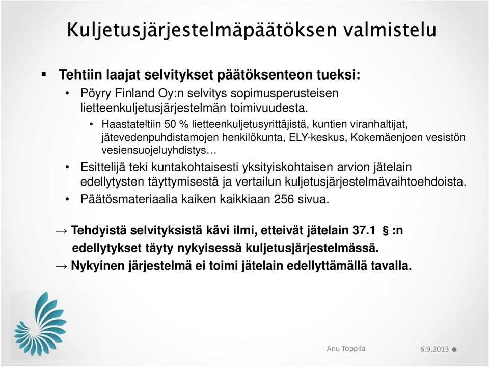 Haastateltiin 50 % lietteenkuljetusyrittäjistä, kuntien viranhaltijat, jätevedenpuhdistamojen henkilökunta, ELY-keskus, Kokemäenjoen vesistön vesiensuojeluyhdistys Esittelijä