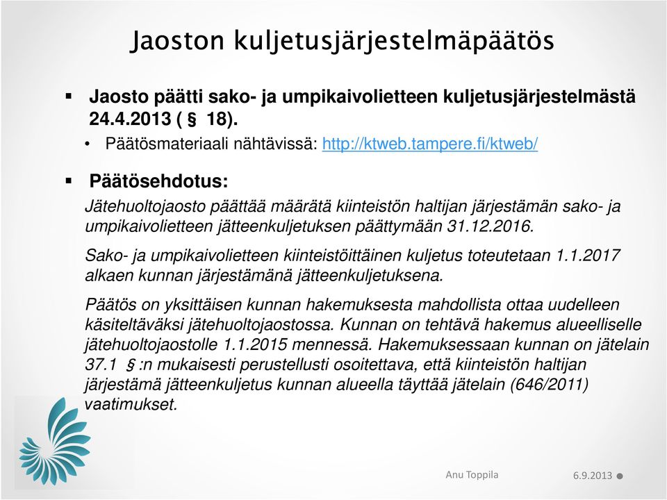 Sako- ja umpikaivolietteen kiinteistöittäinen kuljetus toteutetaan 1.1.2017 alkaen kunnan järjestämänä jätteenkuljetuksena.