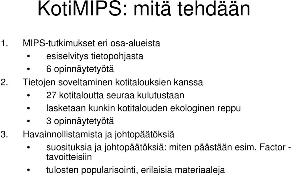 Tietojen soveltaminen kotitalouksien kanssa 27 kotitaloutta seuraa kulutustaan lasketaan kunkin