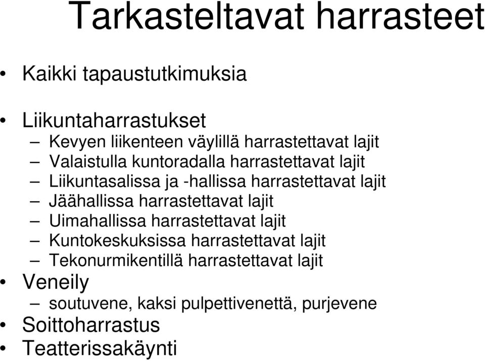 lajit Jäähallissa harrastettavat lajit Uimahallissa harrastettavat lajit Kuntokeskuksissa harrastettavat lajit