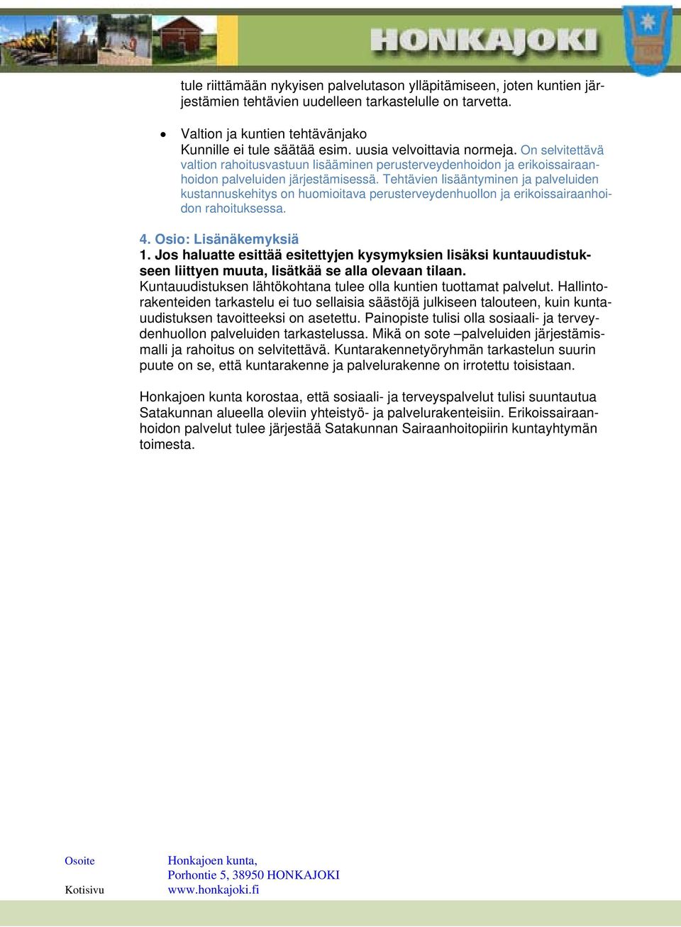 Tehtävien lisääntyminen ja palveluiden kustannuskehitys on huomioitava perusterveydenhuollon ja erikoissairaanhoidon rahoituksessa. 4. Osio: Lisänäkemyksiä 1.