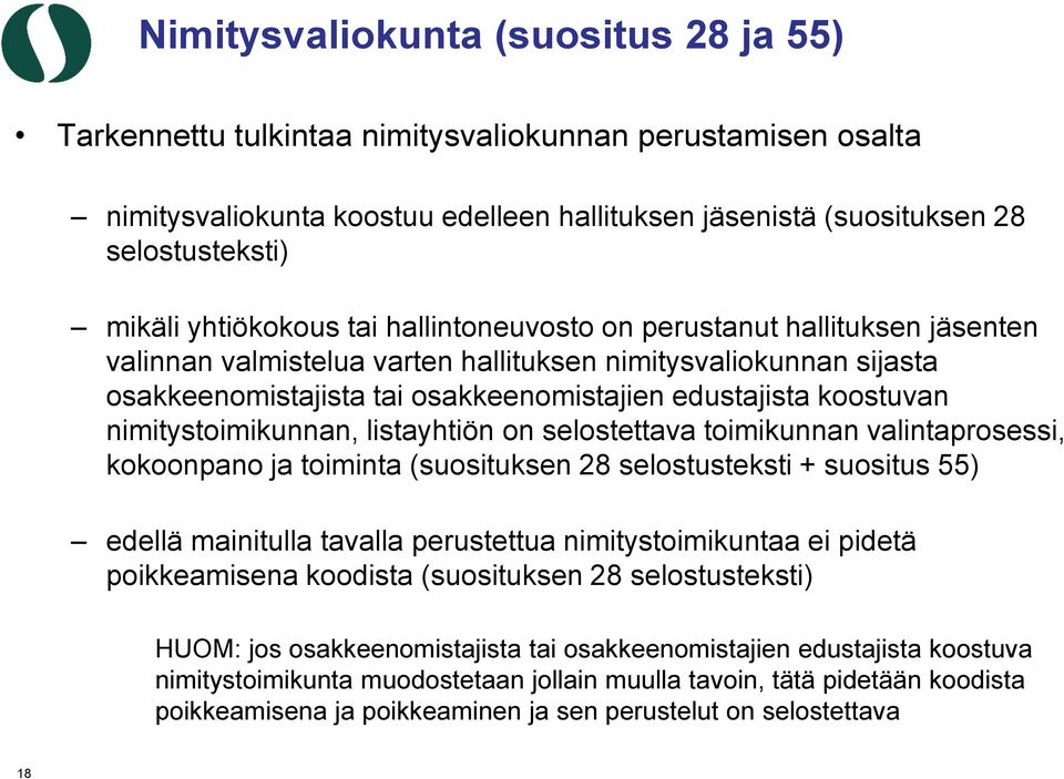 nimitystoimikunnan, listayhtiön on selostettava toimikunnan valintaprosessi, kokoonpano ja toiminta (suosituksen 28 selostusteksti + suositus 55) edellä mainitulla tavalla perustettua