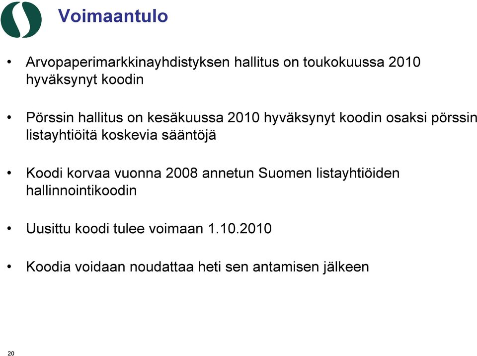 koskevia sääntöjä Koodi korvaa vuonna 2008 annetun Suomen listayhtiöiden