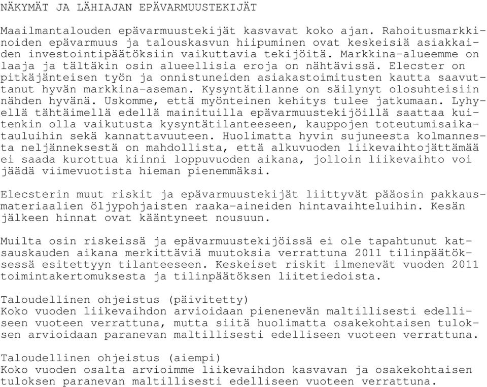 Markkina-alueemme on laaja ja tältäkin osin alueellisia eroja on nähtävissä. Elecster on pitkäjänteisen työn ja onnistuneiden asiakastoimitusten kautta saavuttanut hyvän markkina-aseman.