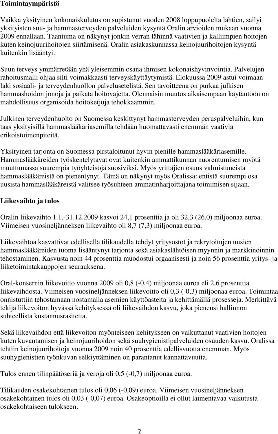 Suun terveys ymmärretään yhä yleisemmin osana ihmisen kokonaishyvinvointia. Palvelujen rahoitusmalli ohjaa silti voimakkaasti terveyskäyttäytymistä.