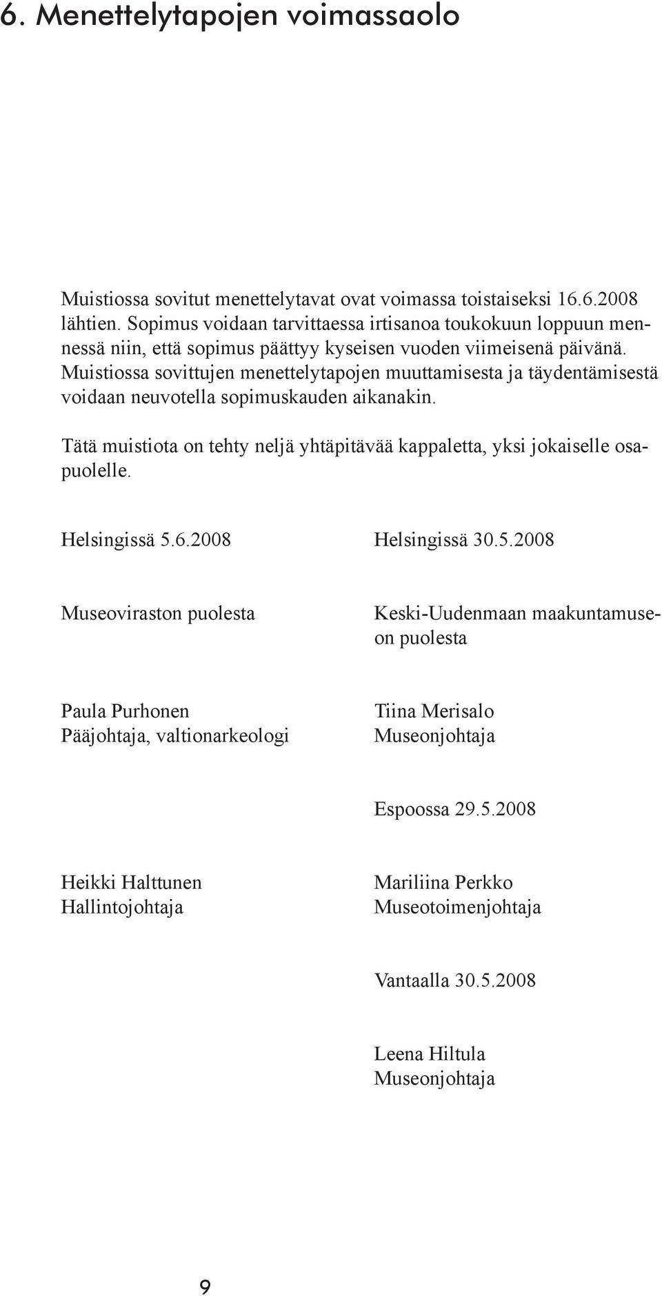 Muistiossa sovittujen menettelytapojen muuttamisesta ja täydentämisestä voidaan neuvotella sopimuskauden aikanakin.