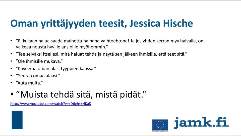 Tee selväksi itsellesi, mitä haluat tehdä ja näytä sen jälkeen ihmisille, että teet sitä.