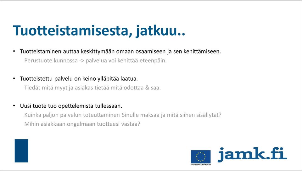 Tiedät mitä myyt ja asiakas tietää mitä odottaa & saa. Uusi tuote tuo opettelemista tullessaan.