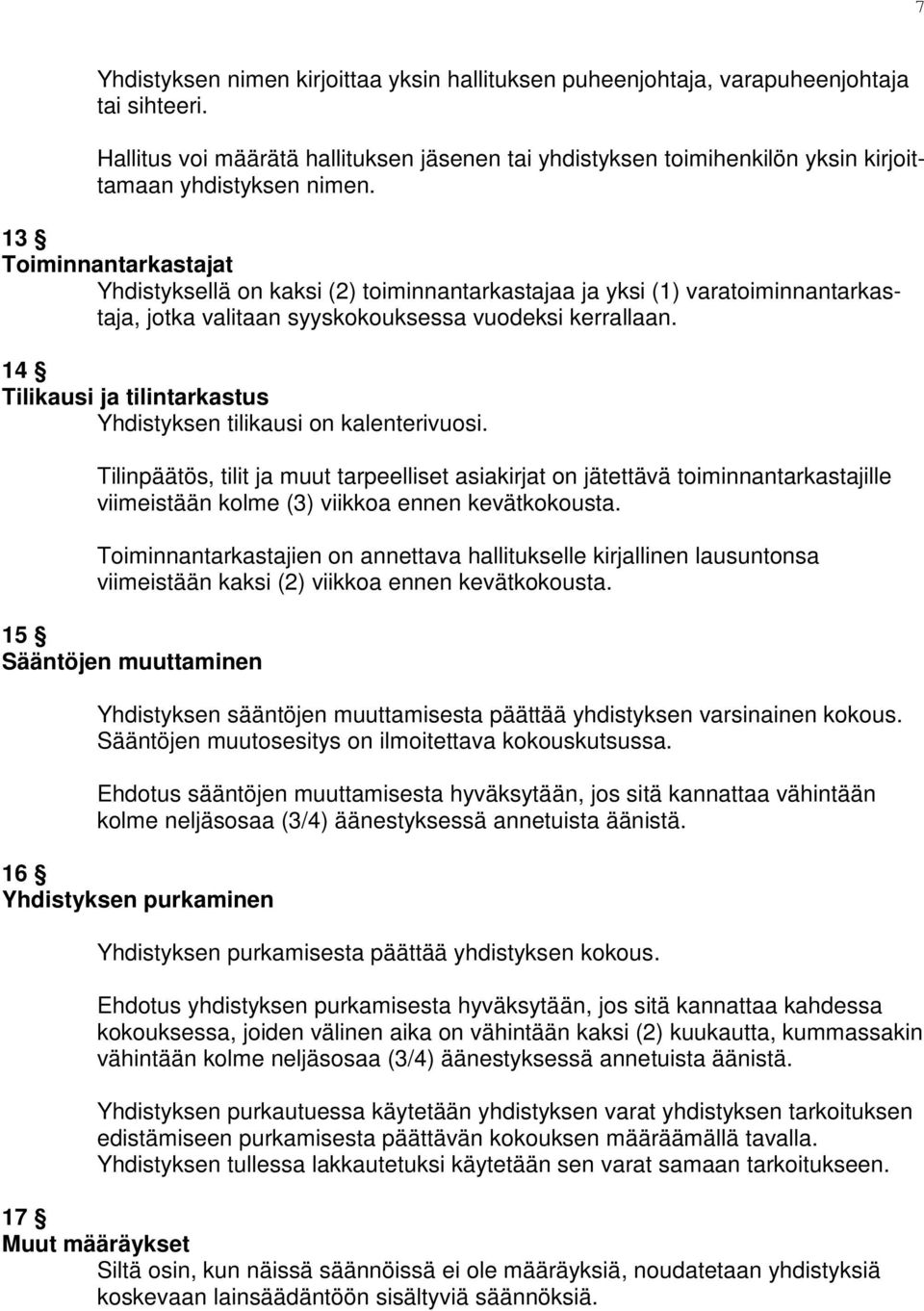 13 Toiminnantarkastajat Yhdistyksellä on kaksi (2) toiminnantarkastajaa ja yksi (1) varatoiminnantarkastaja, jotka valitaan syyskokouksessa vuodeksi kerrallaan.