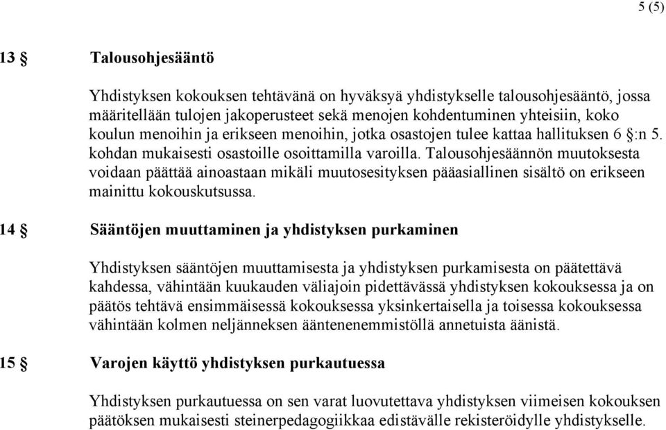 Talousohjesäännön muutoksesta voidaan päättää ainoastaan mikäli muutosesityksen pääasiallinen sisältö on erikseen mainittu kokouskutsussa.